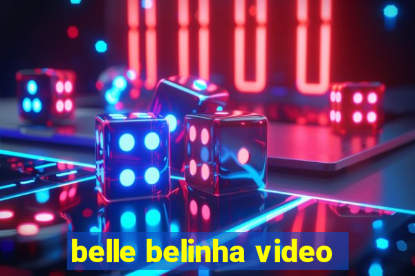 belle belinha video